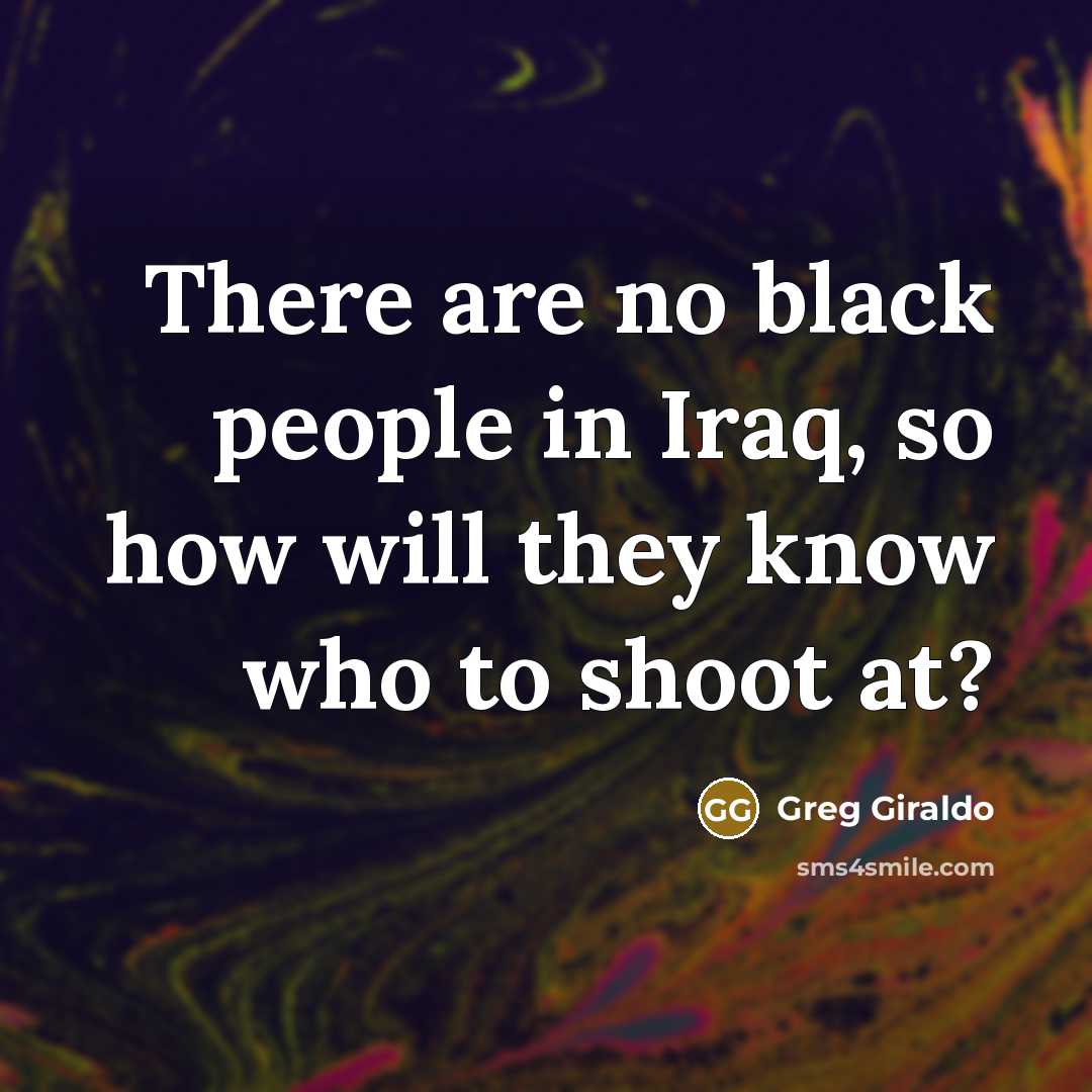“There are no black people in Iraq, so how will…” quote by Greg Giraldo