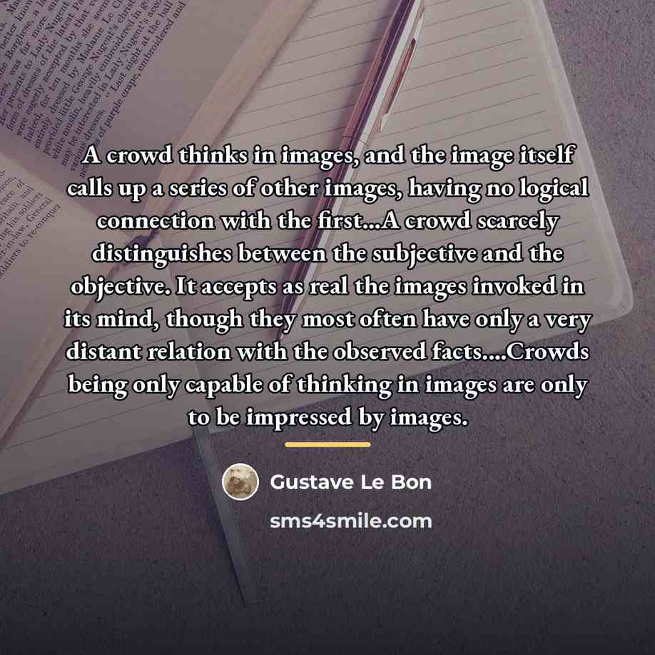 “A crowd thinks in images, and the image itself calls…” quote by Gustave Le Bon