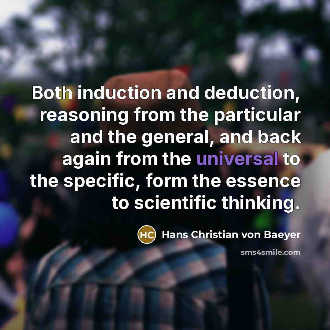 “Both induction and deduction, reasoning from the particular and the…” quote by Hans Christian von Baeyer