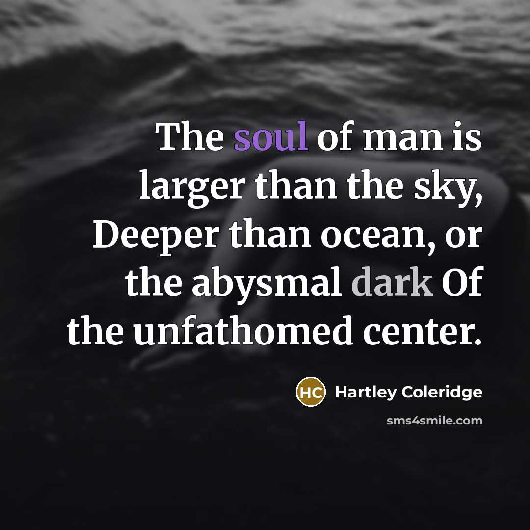 “The soul of man is larger than the sky, Deeper…” quote by Hartley Coleridge