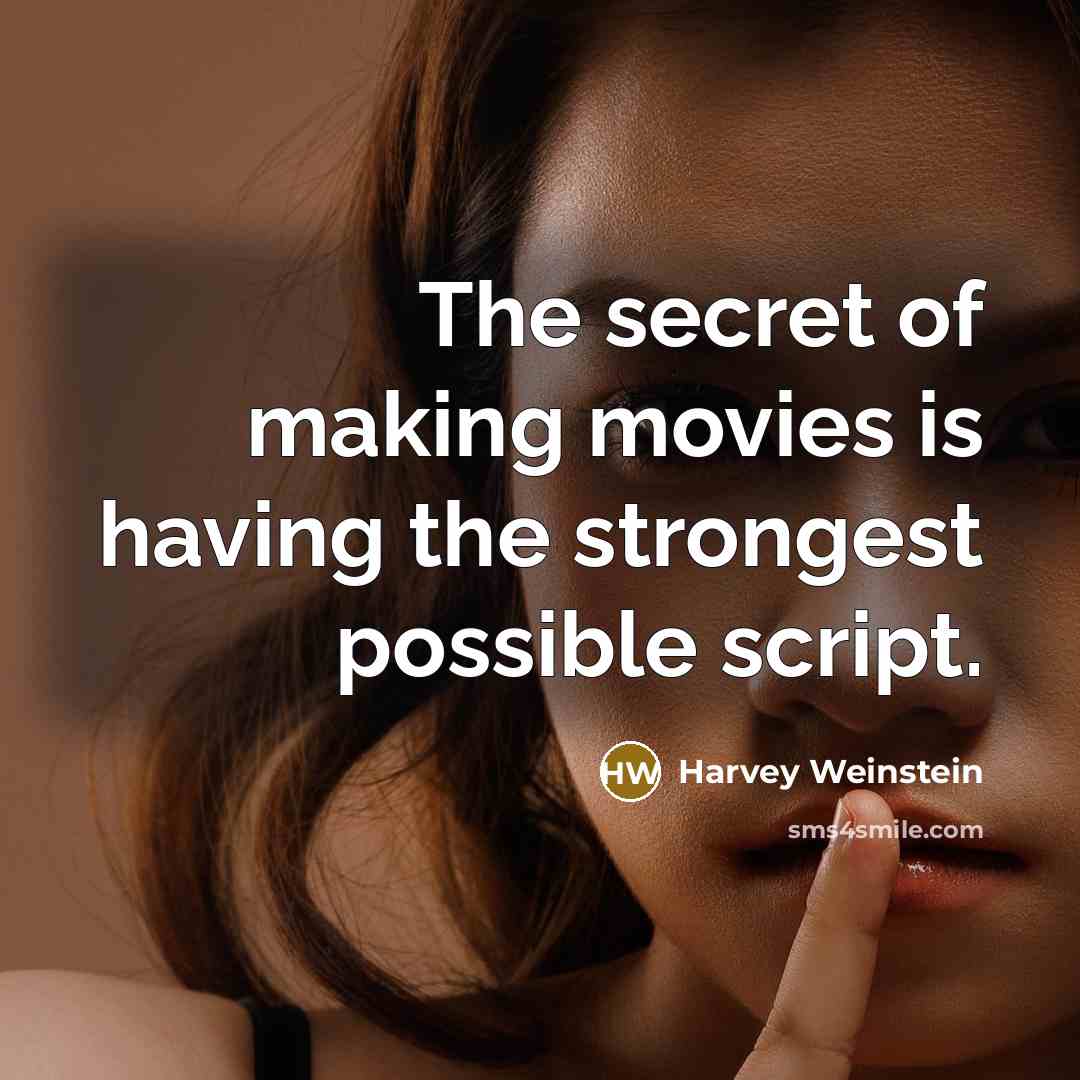 “The secret of making movies is having the strongest possible…” quote by Harvey Weinstein