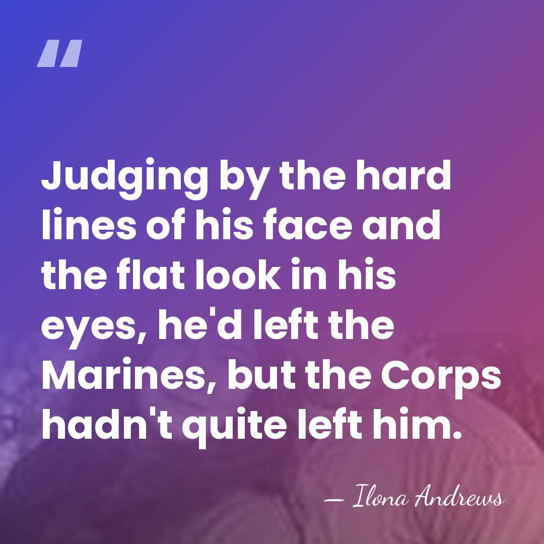 Judging by the hard lines of his face and the flat look&hellip; - Ilona Andrews