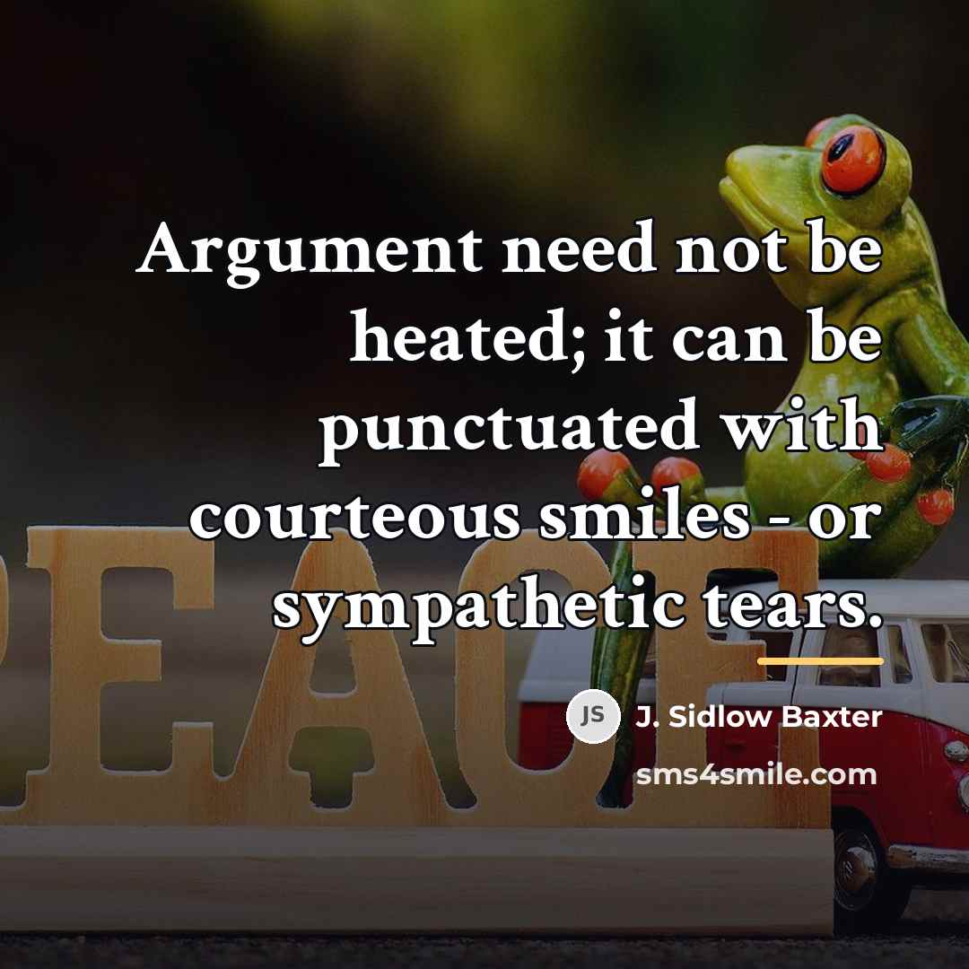 “Argument need not be heated; it can be punctuated with…” quote by J. Sidlow Baxter