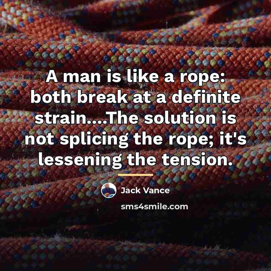 “A man is like a rope: both break at a…” quote by Jack Vance
