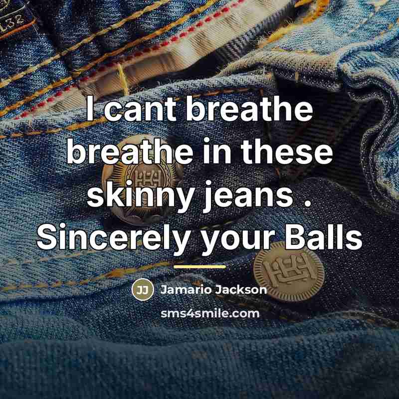 “I cant breathe breathe in these skinny jeans . Sincerely…” quote by Jamario Jackson