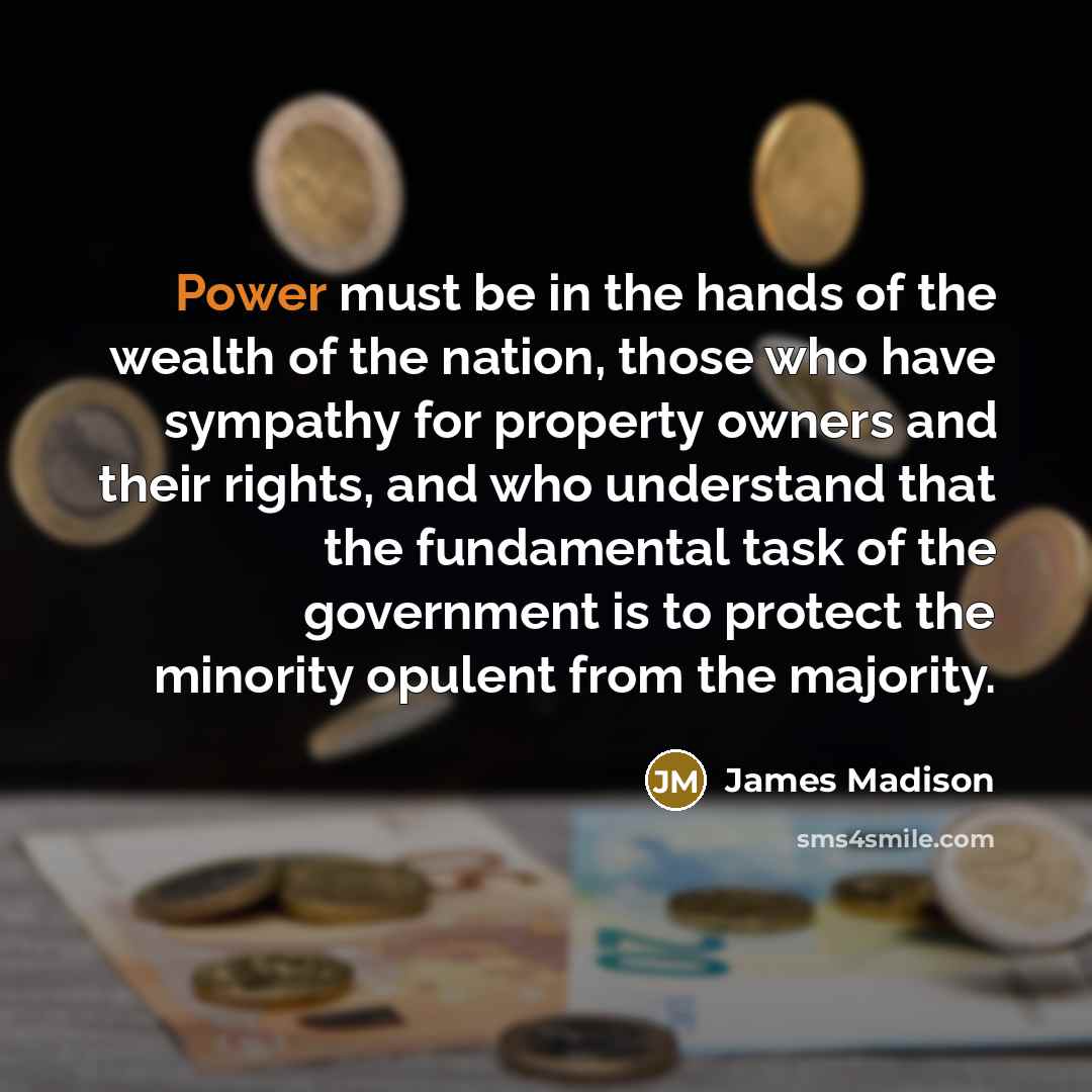 “Power must be in the hands of the wealth of…” quote by James Madison