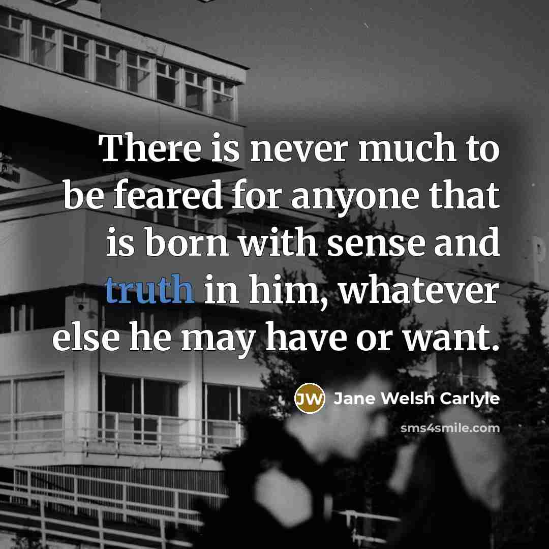 “There is never much to be feared for anyone that…” quote by Jane Welsh Carlyle