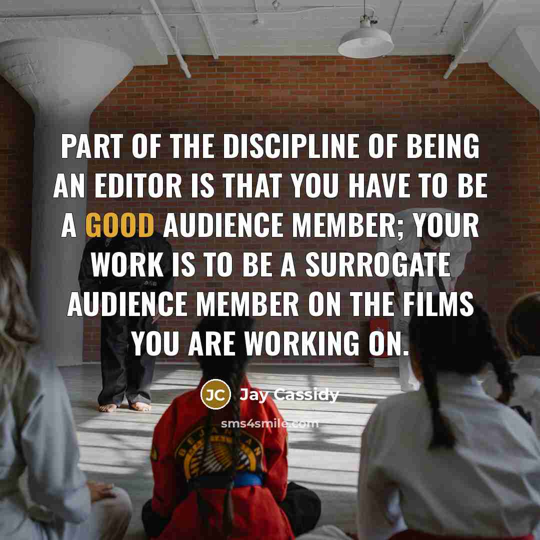 “Part of the discipline of being an editor is that…” quote by Jay Cassidy
