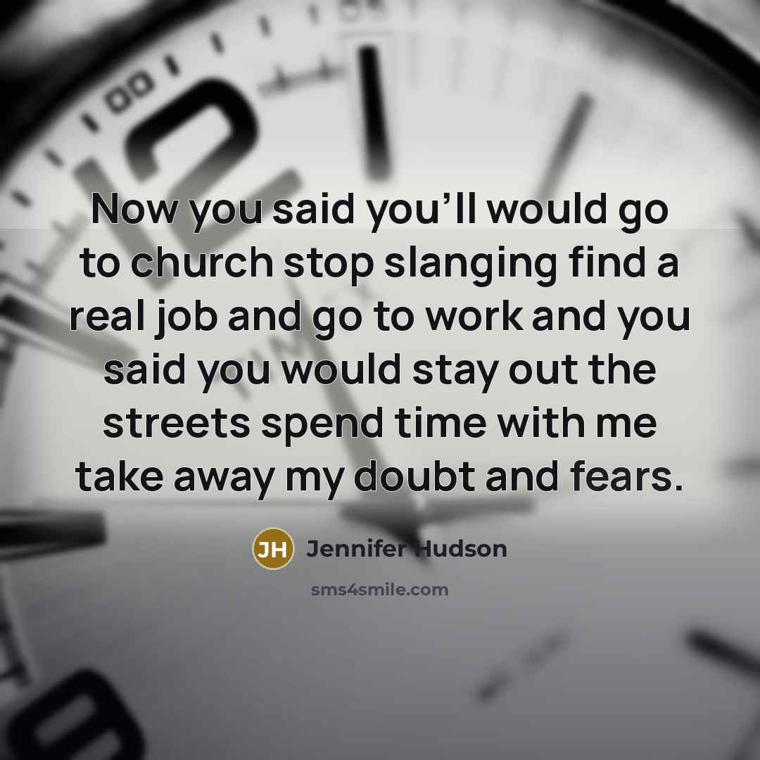 “Now you said you'll would go to church stop slanging…” quote by Jennifer Hudson
