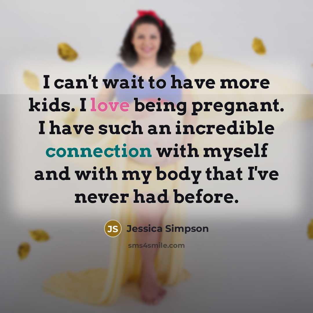 “I can't wait to have more kids. I love being…” quote by Jessica Simpson