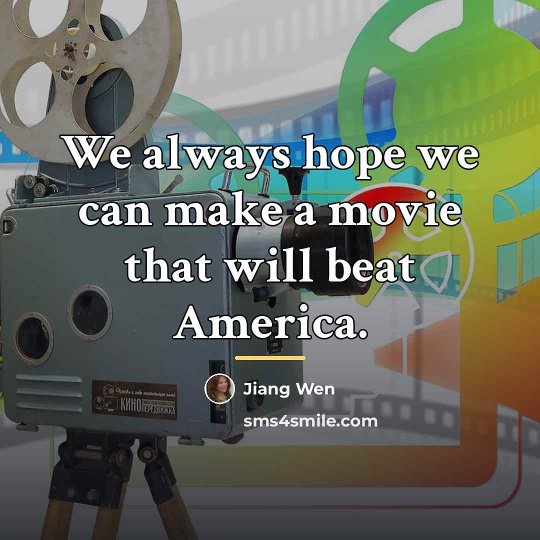 “We always hope we can make a movie that will…” quote by Jiang Wen