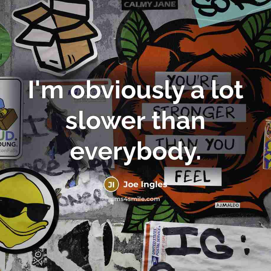 “I'm obviously a lot slower than everybody.…” quote by Joe Ingles
