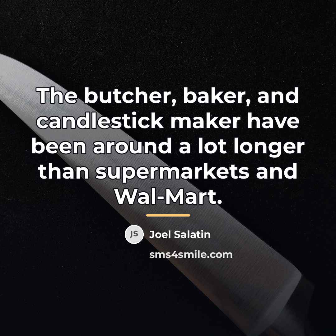 “The butcher, baker, and candlestick maker have been around a…” quote by Joel Salatin