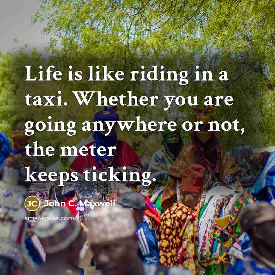 “Life is like riding in a taxi. Whether you are…” quote by John C. Maxwell
