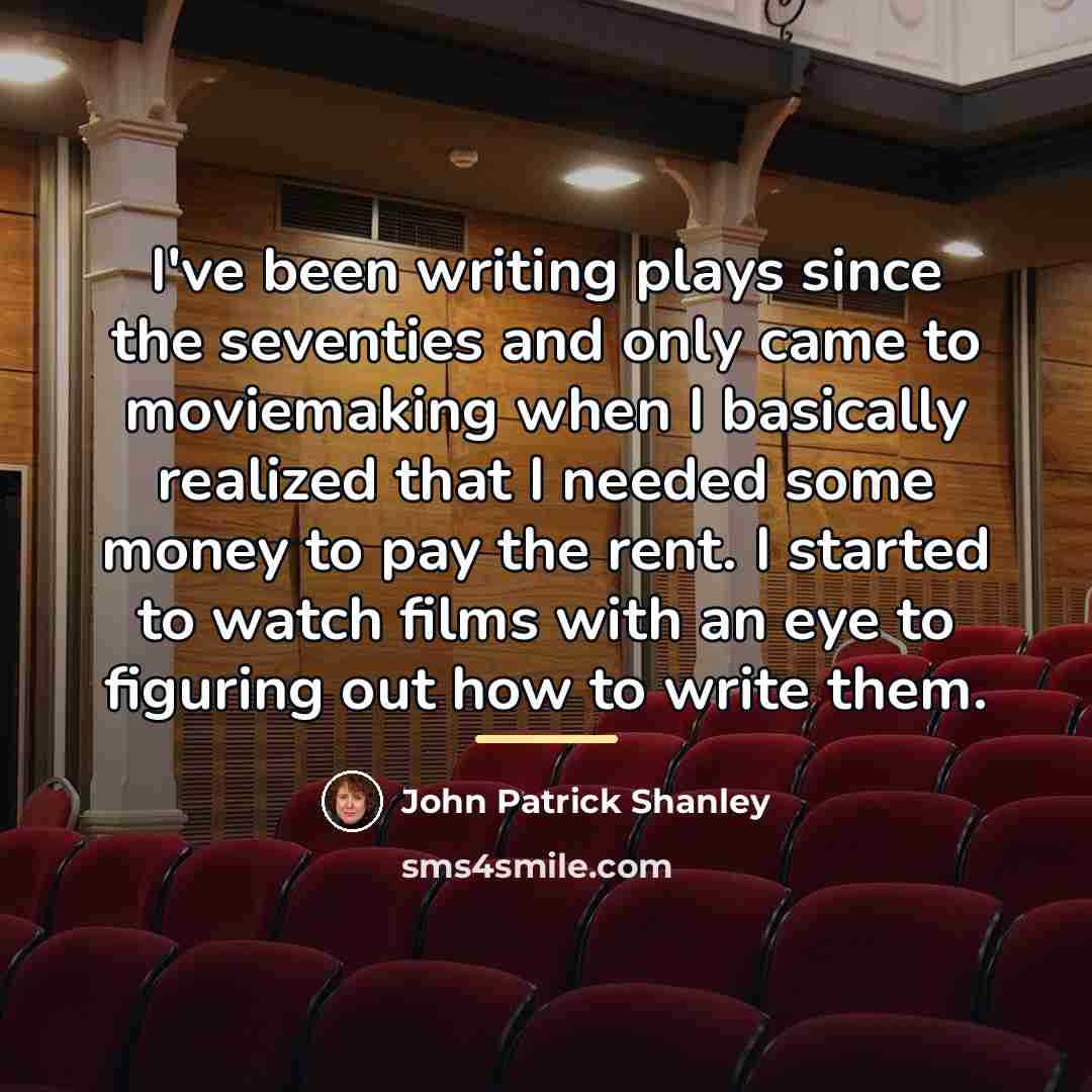 “I've been writing plays since the seventies and only came…” quote by John Patrick Shanley