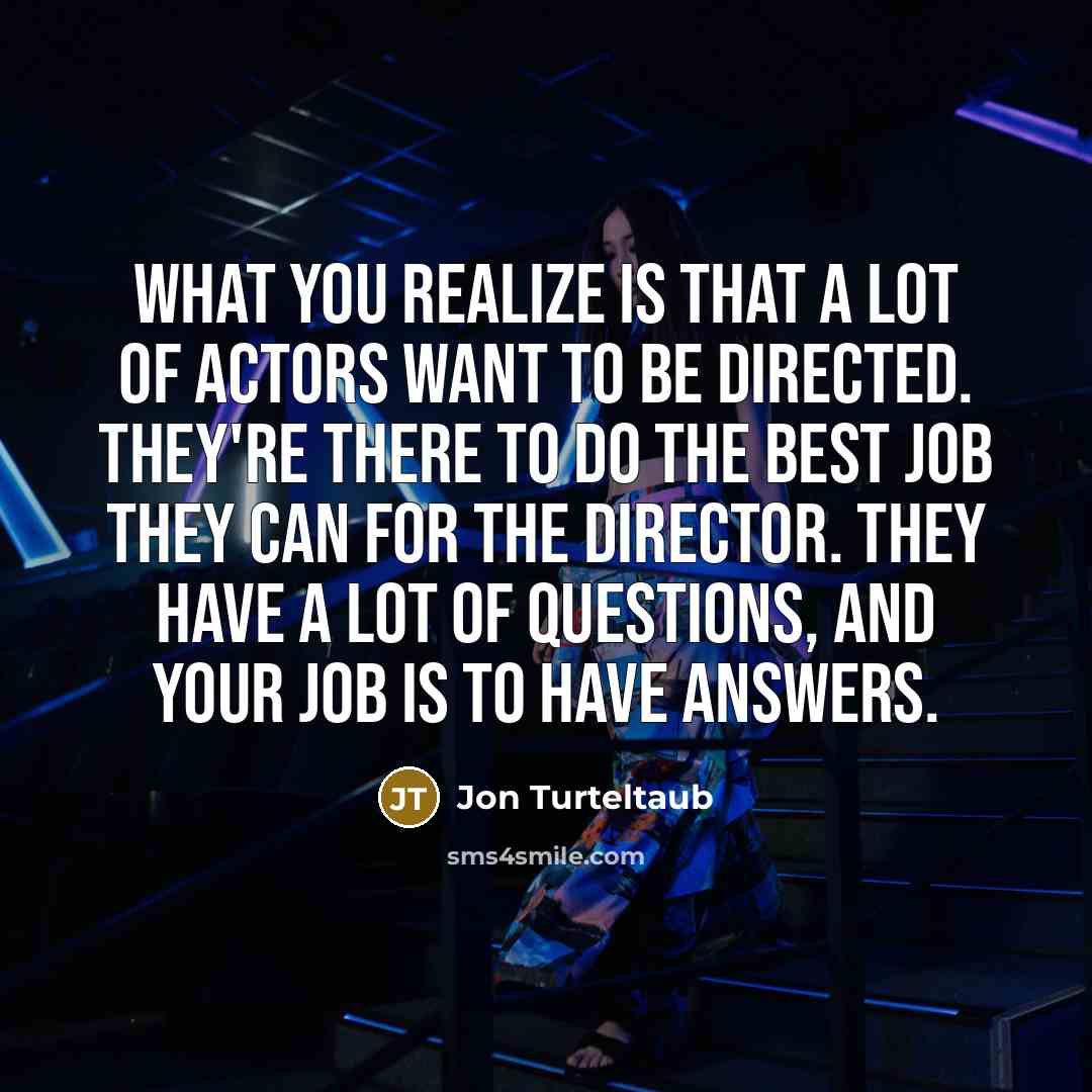 “What you realize is that a lot of actors want…” quote by Jon Turteltaub