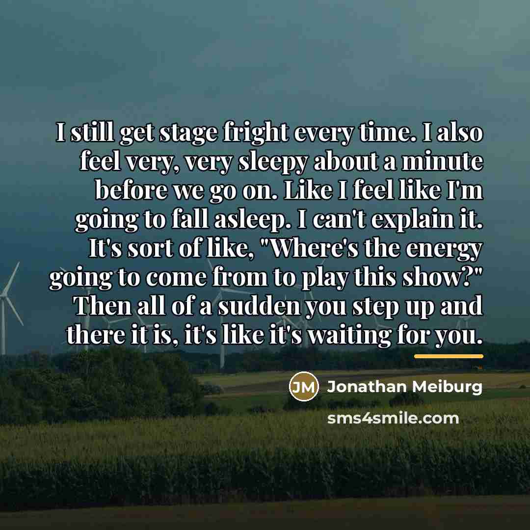 “I still get stage fright every time. I also feel…” quote by Jonathan Meiburg