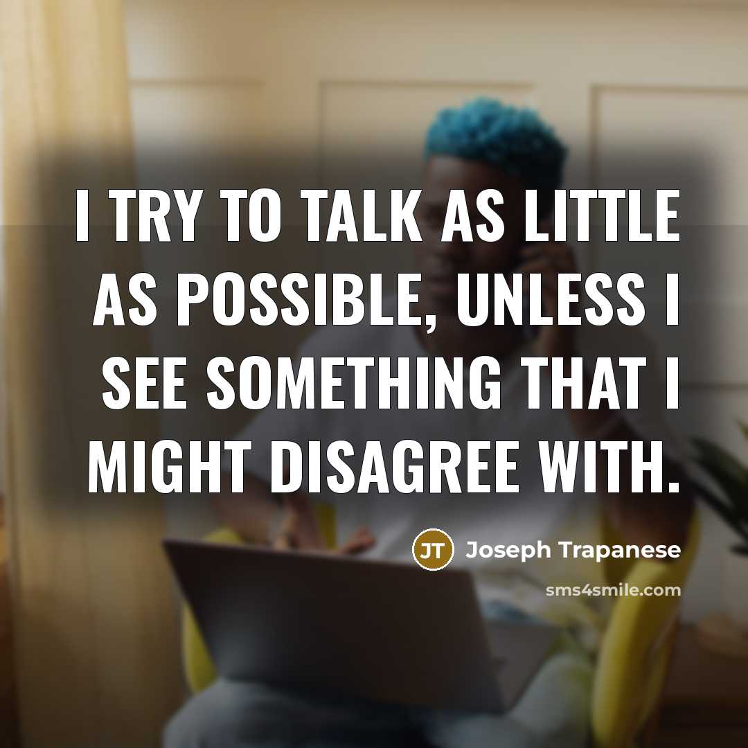 “I try to talk as little as possible, unless I…” quote by Joseph Trapanese