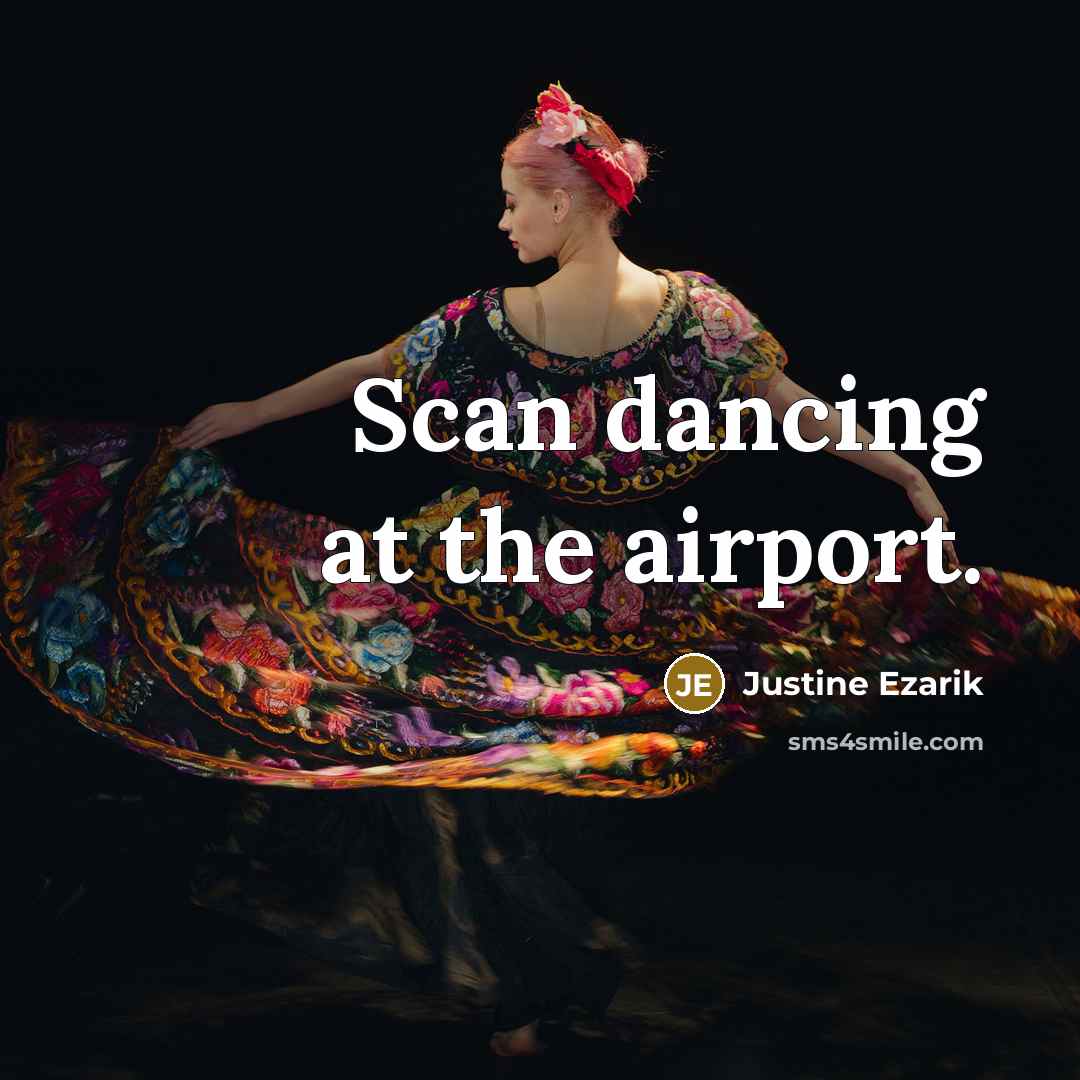 “Scan dancing at the airport.…” quote by Justine Ezarik