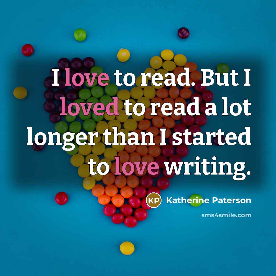 “I love to read. But I loved to read a…” quote by Katherine Paterson