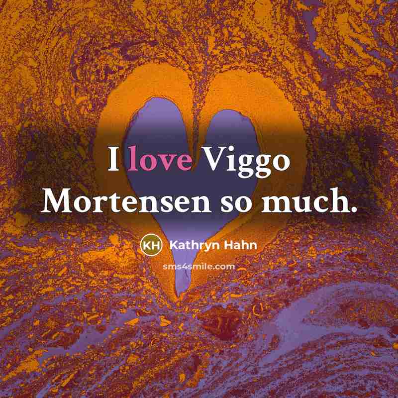 “I love Viggo Mortensen so much.…” quote by Kathryn Hahn