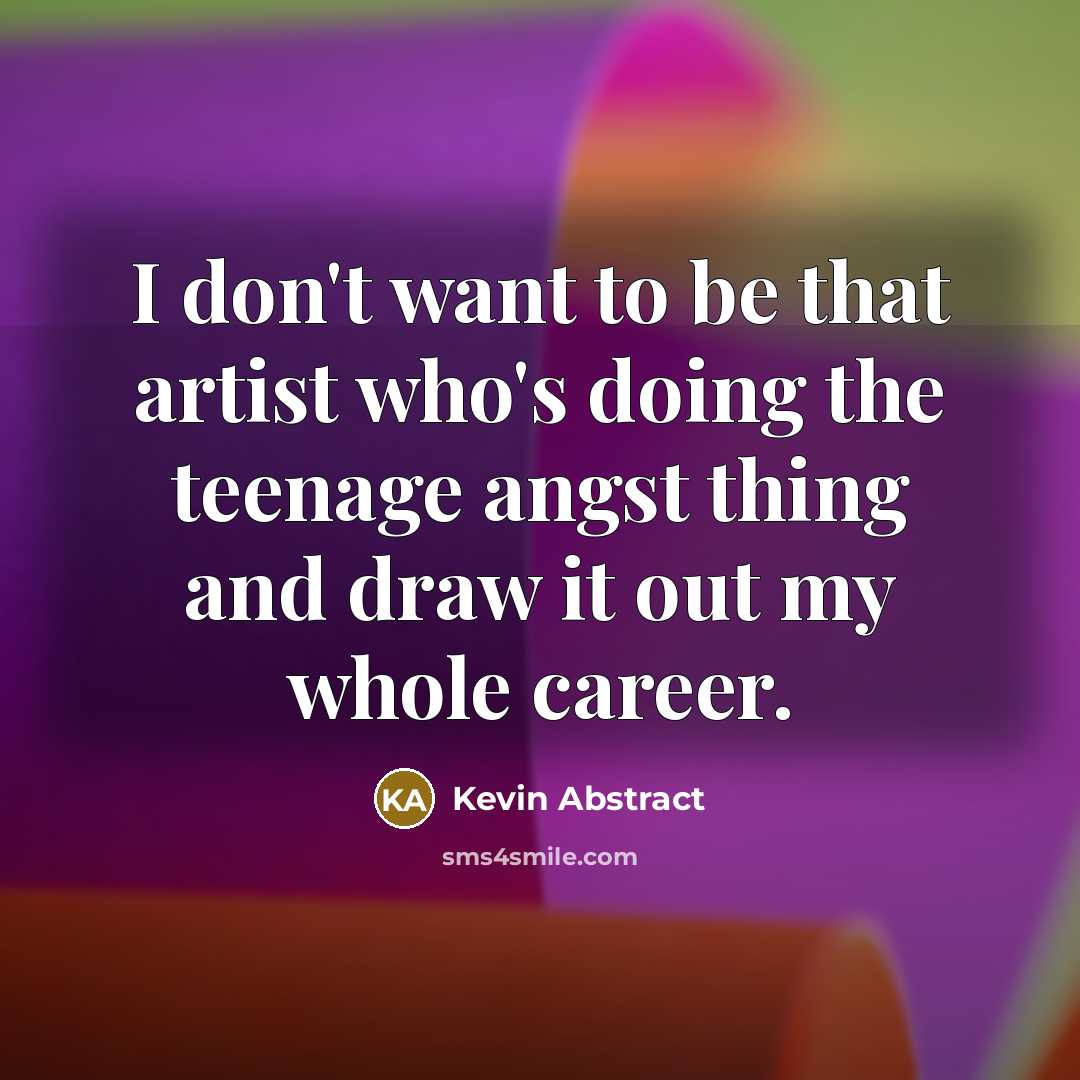 “I don't want to be that artist who's doing the…” quote by Kevin Abstract