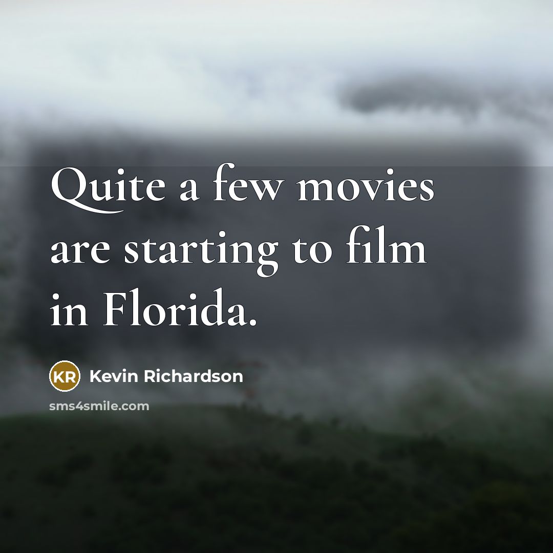 “Quite a few movies are starting to film in Florida.…” quote by Kevin Richardson
