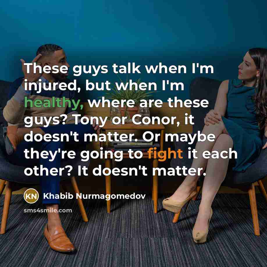 “These guys talk when I'm injured, but when I'm healthy,…” quote by Khabib Nurmagomedov