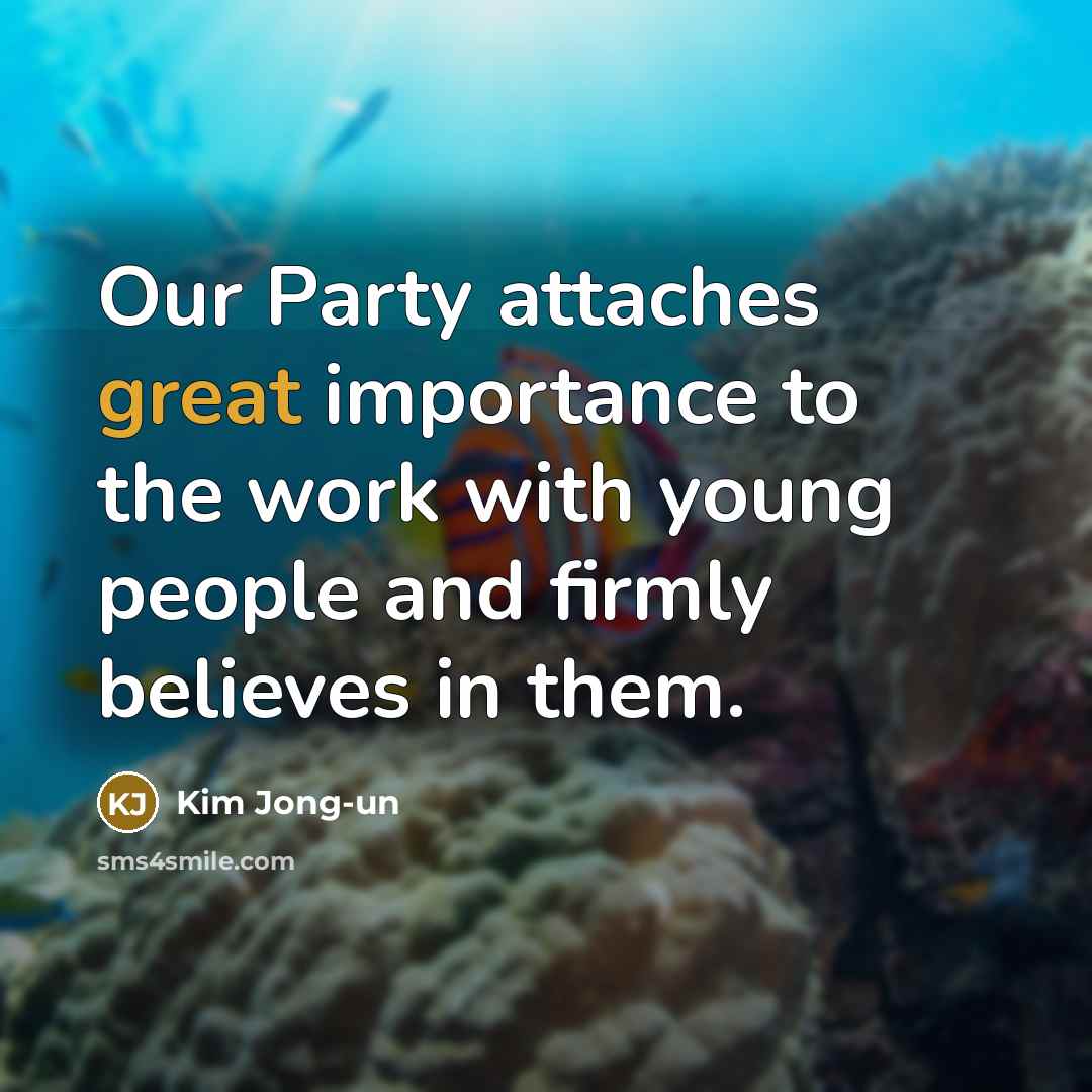 “Our Party attaches great importance to the work with young…” quote by Kim Jong-un