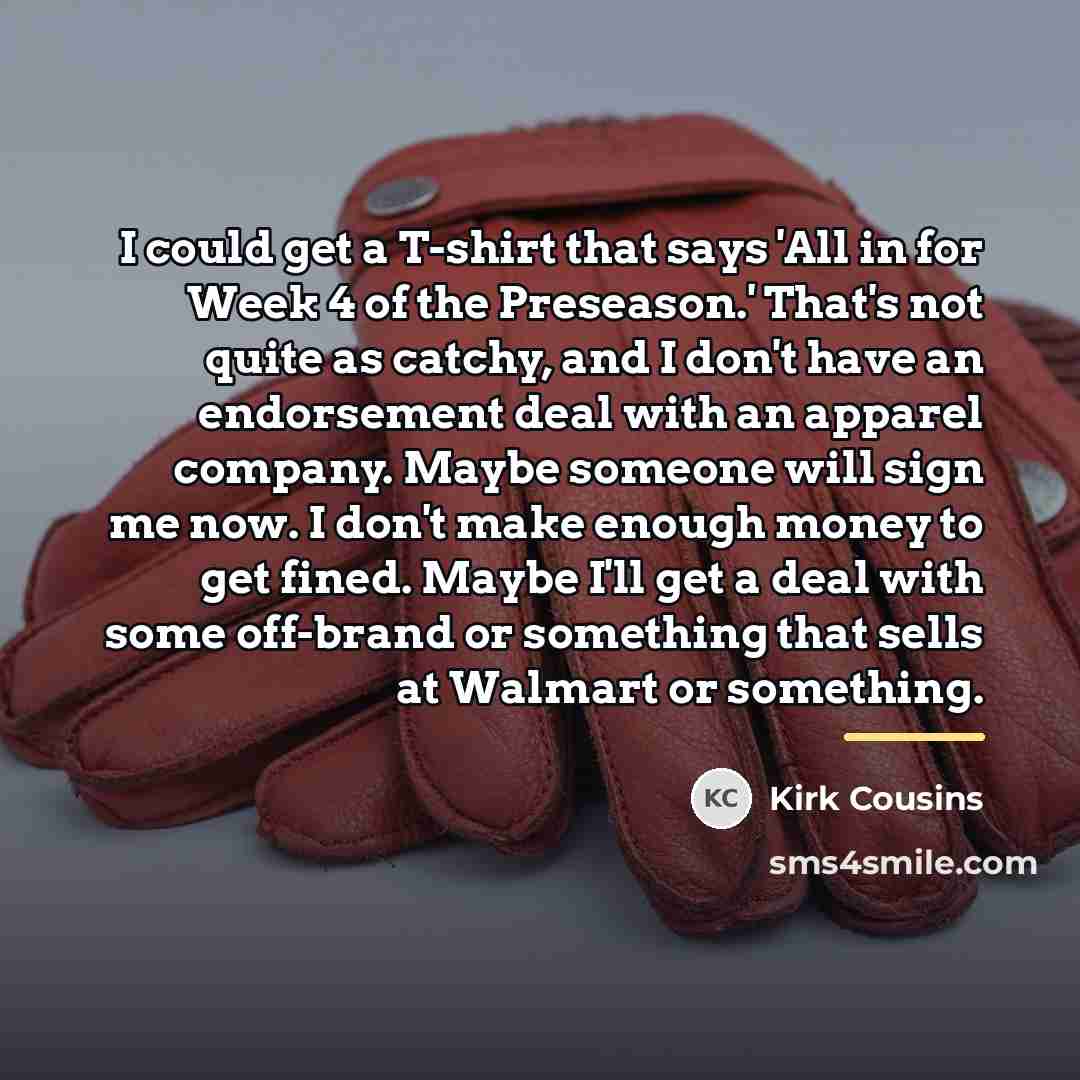 “I could get a T-shirt that says 'All in for…” quote by Kirk Cousins