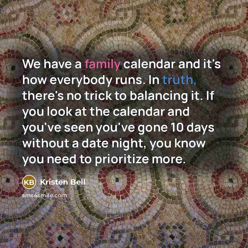 “We have a family calendar and it's how everybody runs.…” quote by Kristen Bell