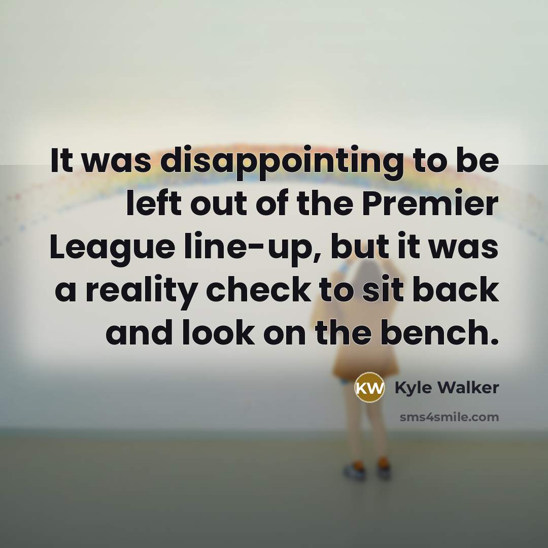 “It was disappointing to be left out of the Premier…” quote by Kyle Walker