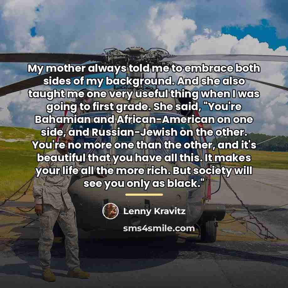 “My mother always told me to embrace both sides of…” quote by Lenny Kravitz