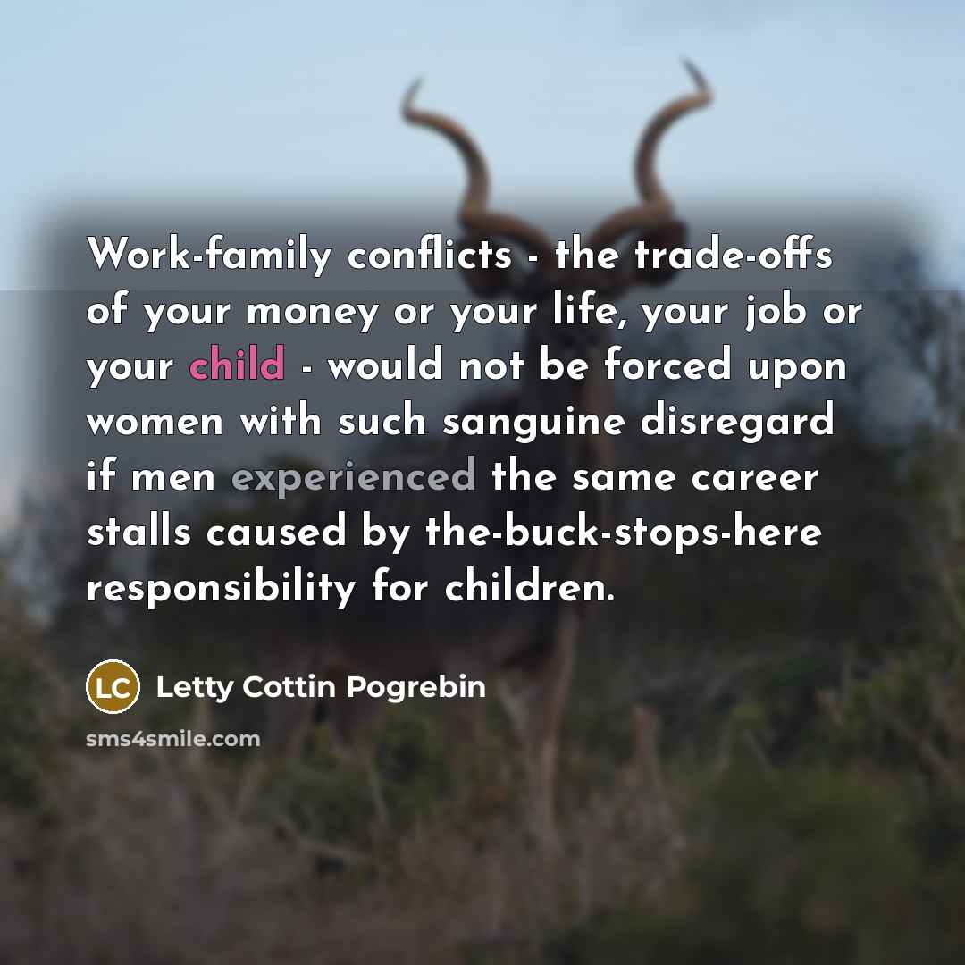 “Work-family conflicts - the trade-offs of your money or your…” quote by Letty Cottin Pogrebin