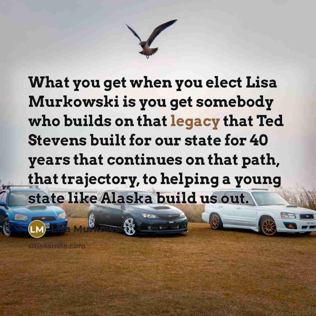 “What you get when you elect Lisa Murkowski is you…” quote by Lisa Murkowski