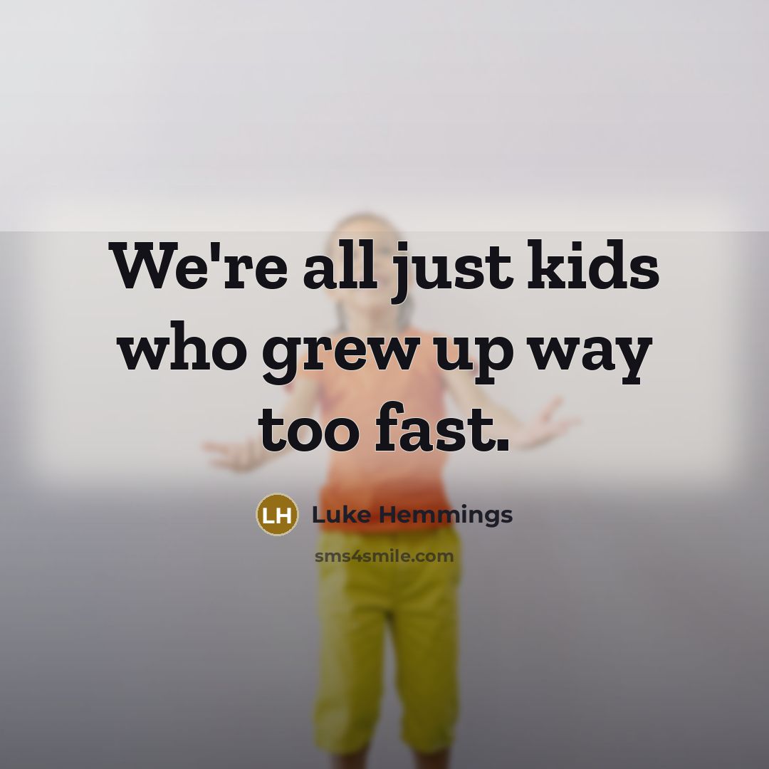 “We're all just kids who grew up way too fast.…” quote by Luke Hemmings