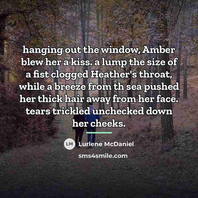“hanging out the window, Amber blew her a kiss. a…” quote by Lurlene McDaniel