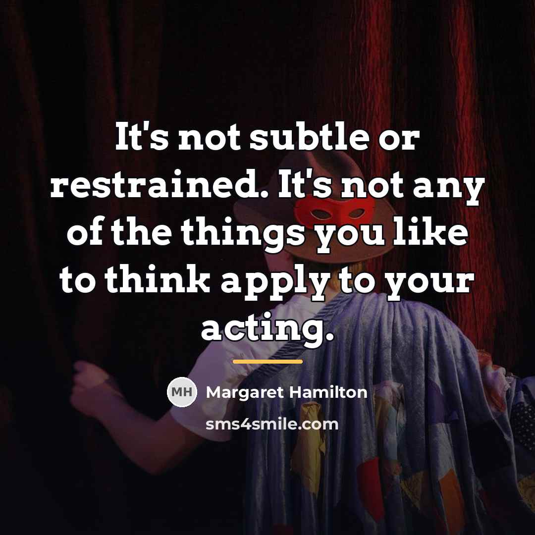 “It's not subtle or restrained. It's not any of the…” quote by Margaret Hamilton