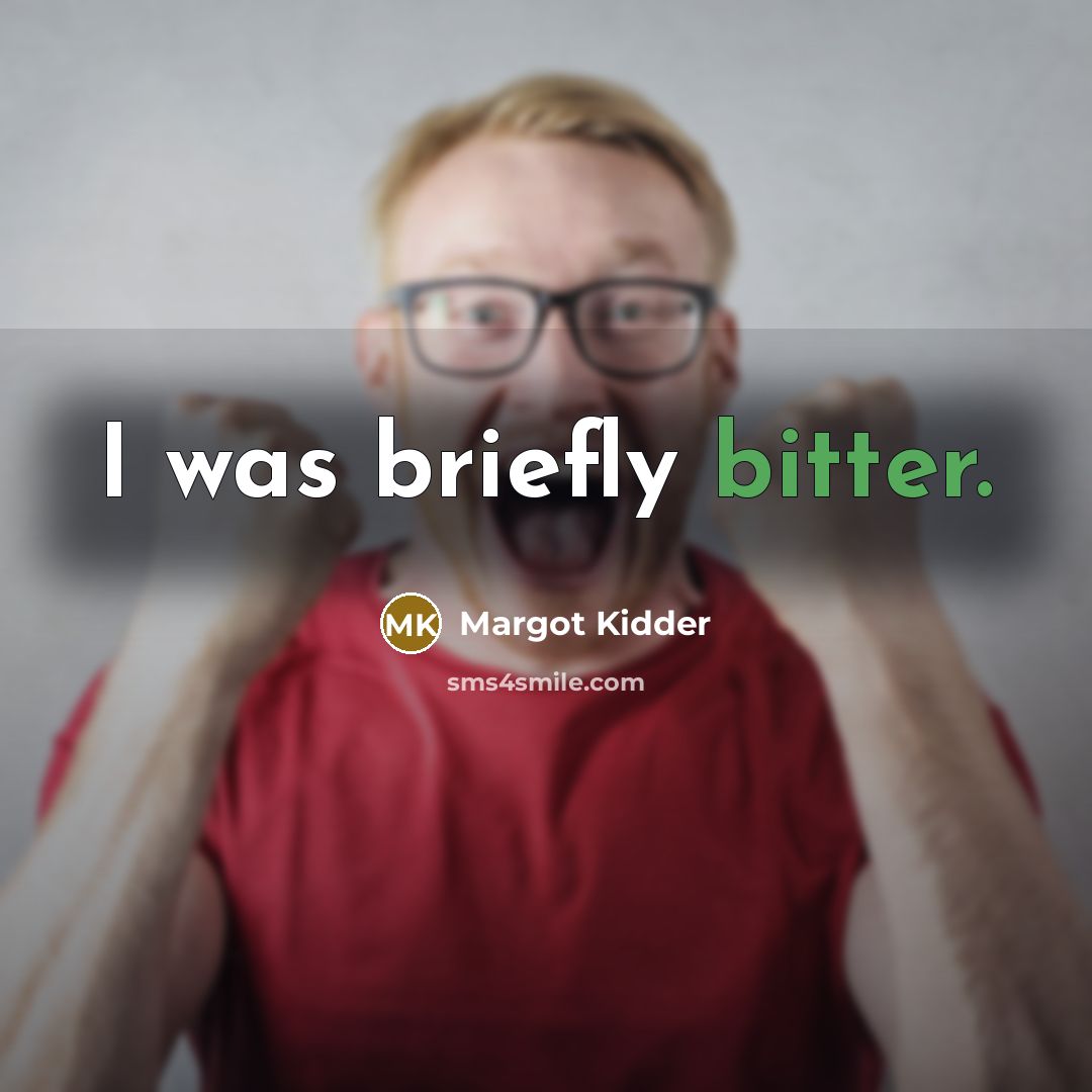 “I was briefly bitter.…” quote by Margot Kidder