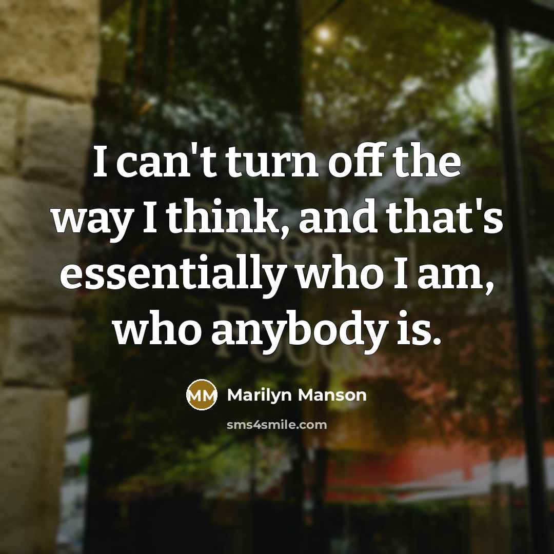 “I can't turn off the way I think, and that's…” quote by Marilyn Manson