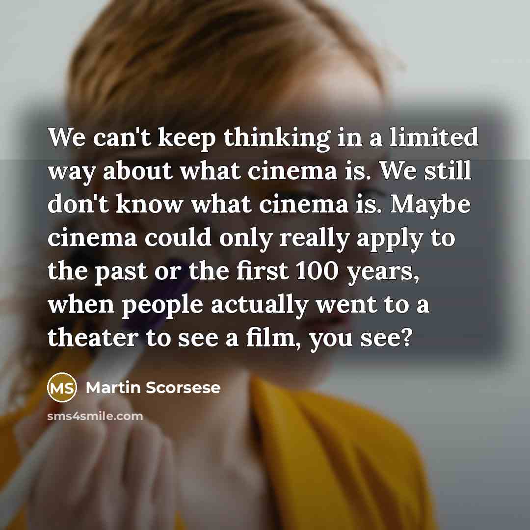 “We can't keep thinking in a limited way about what…” quote by Martin Scorsese