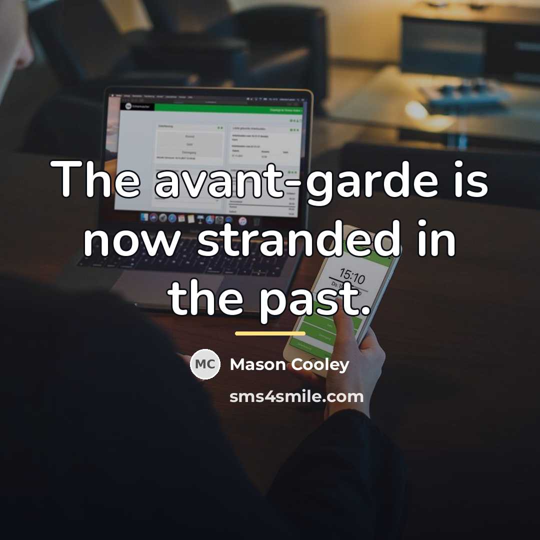 “The avant-garde is now stranded in the past.…” quote by Mason Cooley