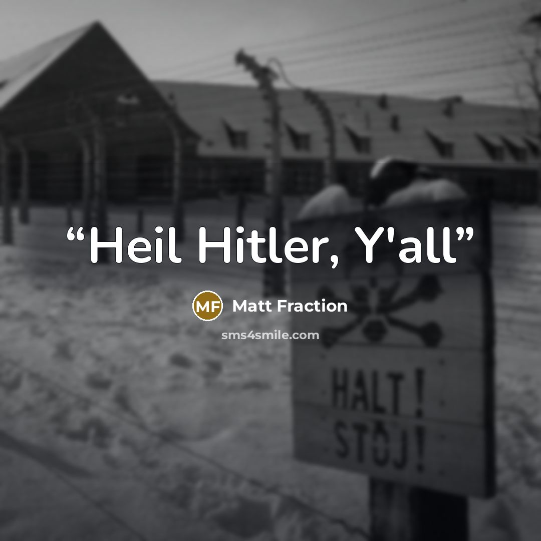 “Heil Hitler, Y'all” quote by Matt Fraction