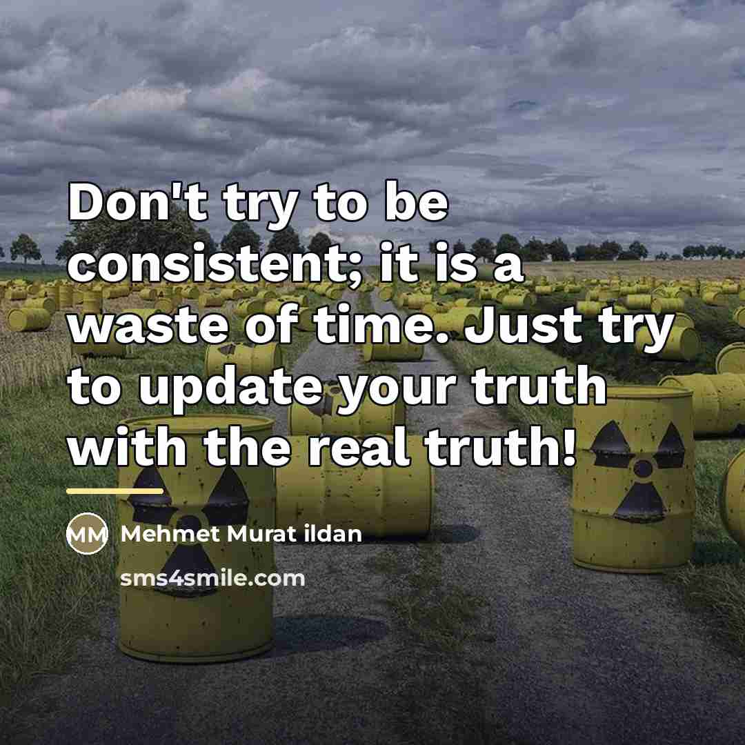 “Don't try to be consistent; it is a waste of…” quote by Mehmet Murat Ildan