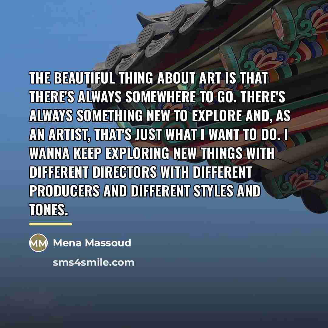 “The beautiful thing about art is that there's always somewhere…” quote by Mena Massoud
