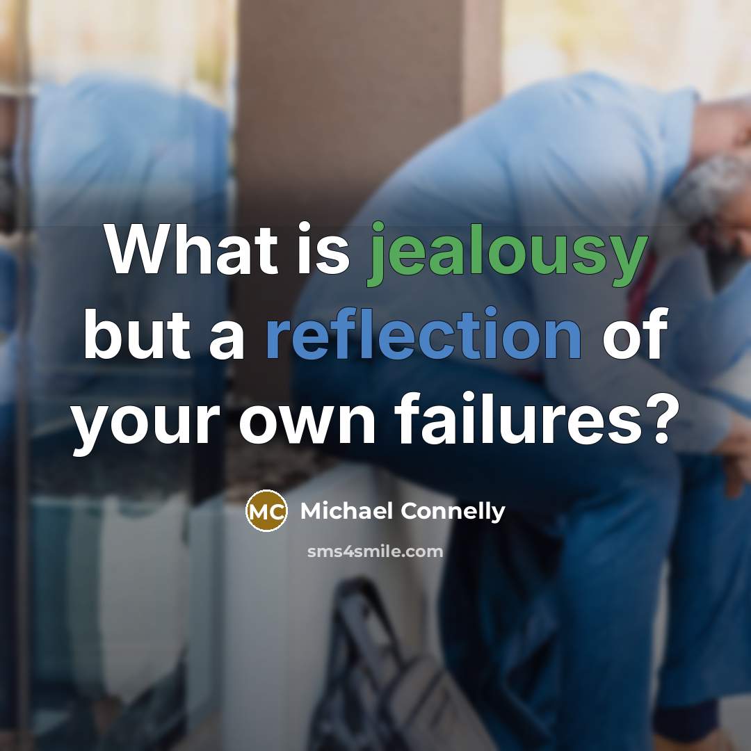 “What is jealousy but a reflection of your own failures?…” quote by Michael Connelly