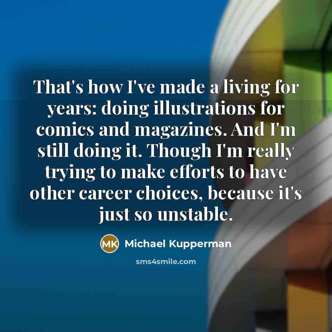 “That's how I've made a living for years: doing illustrations…” quote by Michael Kupperman