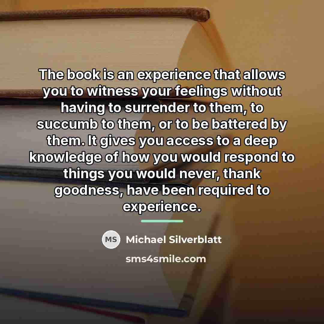“The book is an experience that allows you to witness…” quote by Michael Silverblatt