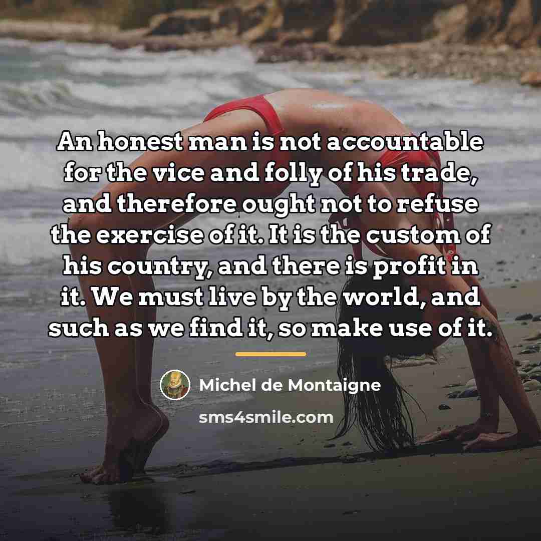 “An honest man is not accountable for the vice and…” quote by Michel de Montaigne