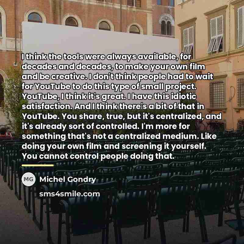 “I think the tools were always available, for decades and…” quote by Michel Gondry